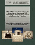 Orman W. Ewing, Petitioner, V. the United States of America. U.S. Supreme Court Transcript of Record with Supporting Pleadings