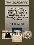 Simon Adams, Petitioner, V. State of Texas. U.S. Supreme Court Transcript of Record with Supporting Pleadings