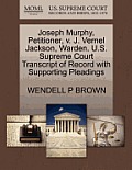 Joseph Murphy, Petitioner, V. J. Vernel Jackson, Warden. U.S. Supreme Court Transcript of Record with Supporting Pleadings
