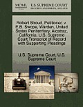 Robert Stroud, Petitioner, V. E.B. Swope, Warden, United States Penitentiary, Alcatraz, California. U.S. Supreme Court Transcript of Record with Suppo