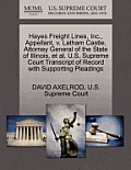 Hayes Freight Lines, Inc., Appellant, V. Latham Castle, Attorney General of the State of Illinois, et al. U.S. Supreme Court Transcript of Record with