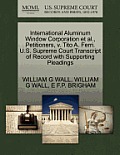 International Aluminum Window Corporation Et Al., Petitioners, V. Tito A. Ferri. U.S. Supreme Court Transcript of Record with Supporting Pleadings