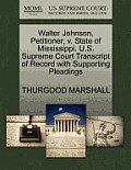 Walter Johnson, Petitioner, V. State of Mississippi. U.S. Supreme Court Transcript of Record with Supporting Pleadings