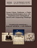 Queen Cohen, Petitioner, V. Public Housing Administration et al. U.S. Supreme Court Transcript of Record with Supporting Pleadings