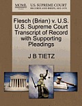 Flesch (Brian) V. U.S. U.S. Supreme Court Transcript of Record with Supporting Pleadings