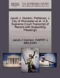 Jacob J. Gordon, Petitioner, V. City of Worcester Et Al. U.S. Supreme Court Transcript of Record with Supporting Pleadings