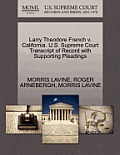 Larry Theodore French V. California. U.S. Supreme Court Transcript of Record with Supporting Pleadings
