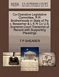Co-Operative Legislative Committee, R R Brotherhoods in State of Pa V. Bessemer & L E R Co U.S. Supreme Court Transcript of Record with Supporting Ple