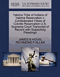 Yakima Tribe of Indians of Yakima Reservation V. Confederated Tribes of Colville Reservation U.S. Supreme Court Transcript of Record with Supporting P