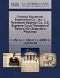 Process Equipment Engineering Co., Inc. V. Tennessee Eastman Co. U.S. Supreme Court Transcript of Record with Supporting Pleadings