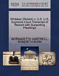 Whitaker (Robert) V. U.S. U.S. Supreme Court Transcript of Record with Supporting Pleadings