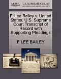 F. Lee Bailey V. United States. U.S. Supreme Court Transcript of Record with Supporting Pleadings