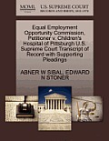Equal Employment Opportunity Commission, Petitioner V. Children's Hospital of Pittsburgh U.S. Supreme Court Transcript of Record with Supporting Plead