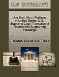 John Brett Allen, Petitioner, V. United States. U.S. Supreme Court Transcript of Record with Supporting Pleadings