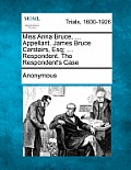 Miss Anna Bruce, ... Appellant. James Bruce Carstairs, Esq; ... Respondent. the Respondent's Case