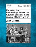 Report of the Proceedings Before the Court of Session, in the Case of M'Iver V. M'Iver