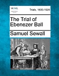 The Trial of Ebenezer Ball
