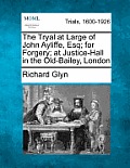The Tryal at Large of John Ayliffe, Esq; For Forgery; At Justice-Hall in the Old-Bailey, London