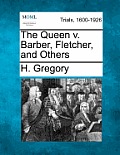The Queen V. Barber, Fletcher, and Others