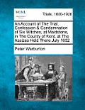 An Account of the Trial, Confession & Condemnation of Six Witches, at Maidstone, in the County of Kent, at the Assizes Held There July 1652