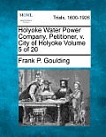 Holyoke Water Power Company, Petitioner, V. City of Holyoke Volume 5 of 20