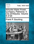 Holyoke Water Power Company, Petitioner, V. City of Holyoke. Volume 8 of 20