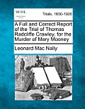 A Full and Correct Report of the Trial of Thomas Radcliffe Crawley, for the Murder of Mary Mooney