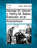 George W. Glover V. Henry M. Baker, Executor, et al