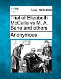 Trial of Elizabeth McCalla vs M. A. Bane and others