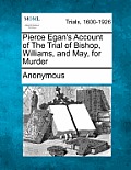 Pierce Egan's Account of the Trial of Bishop, Williams, and May, for Murder