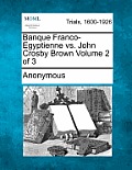 Banque Franco-Egyptienne vs. John Crosby Brown Volume 2 of 3