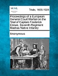 Proceedings of a European General Court Martial on the Trial of Captain Frederick Crewe, Seventh Regiment Madras Native Infantry