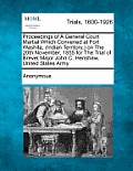 Proceedings of a General Court Martial Which Convened at Fort Washita, (Indian Territory, ) on the 20th November, 1855 for the Trial of Brevet Major J