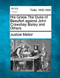 His Grace the Duke of Beaufort Against John Crawshay Bailey and Others