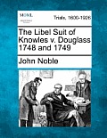 The Libel Suit of Knowles V. Douglass 1748 and 1749