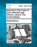 Record in The Case of Colin Mitchell and Others, versus The United States