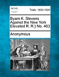 Byam K. Stevens Against the New York Elevated R. R.} No. 463