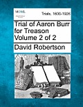 Trial of Aaron Burr for Treason Volume 2 of 2