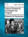 Trial of Charles B. Huntington for Forgery