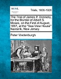 The Trial of James P. Donnelly, for the Murder of Albert S. Moses, on the First of August, 1857, at the Sea View House Navisink, New Jersey.