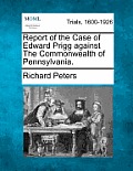 Report of the Case of Edward Prigg Against the Commonwealth of Pennsylvania.