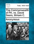 The Commonwealth of Pa, vs. David Sears, Miriam C.