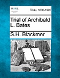 Trial of Archibald L. Bates