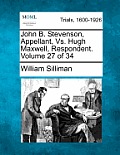 John B. Stevenson, Appellant, Vs. Hugh Maxwell, Respondent. Volume 27 of 34