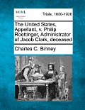 The United States, Appellant, V. Philip Roettinger, Administrator of Jacob Clark, Deceased