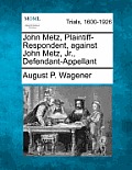 John Metz, Plaintiff-Respondent, Against John Metz, Jr., Defendant-Appellant