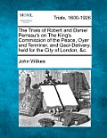 The Trials of Robert and Daniel Perreau's on the King's Commission of the Peace, Oyer and Terminer, and Gaol-Delivery, Held for the City of London, &C