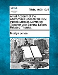 A Full Account of the Anonymous Libel on the Rev. Patrick Mathias Cumming; Together with Several Letters Relating Thereto.