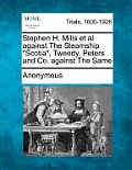 Stephen H. Mills et al Against the Steamship Scotia, Tweedy, Peters and Co. Against the Same