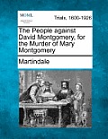 The People Against David Montgomery, for the Murder of Mary Montgomery